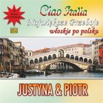 Justyna & Piotr - Ciao Italia Najwieksze Włoskie Przeboje Po Polsku