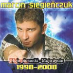 Siegieńczuk Marcin - Moje Piosenki Moje Życie 1998 - 2008