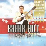 Bayer Full - Moja Muzyka Złota Kolekcja Przebojów