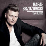 Rafał Brzozowski - Tak Blisko