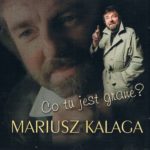Mariusz Kalaga - Co tu jest grane