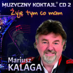 Mariusz Kalaga - Muzyczny Koktajl Żyje tym co mam CD 2