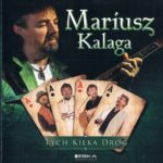 Mariusz Kalaga - Tych kilka dróg
